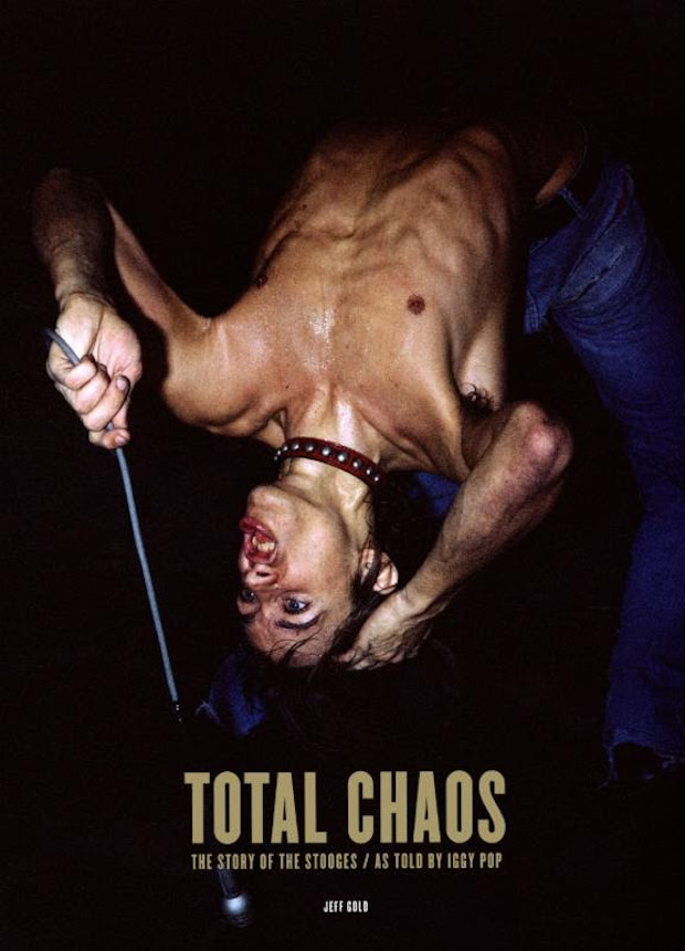 Total Chaos: The Story of te Stooges / As Told by Iggy Pop