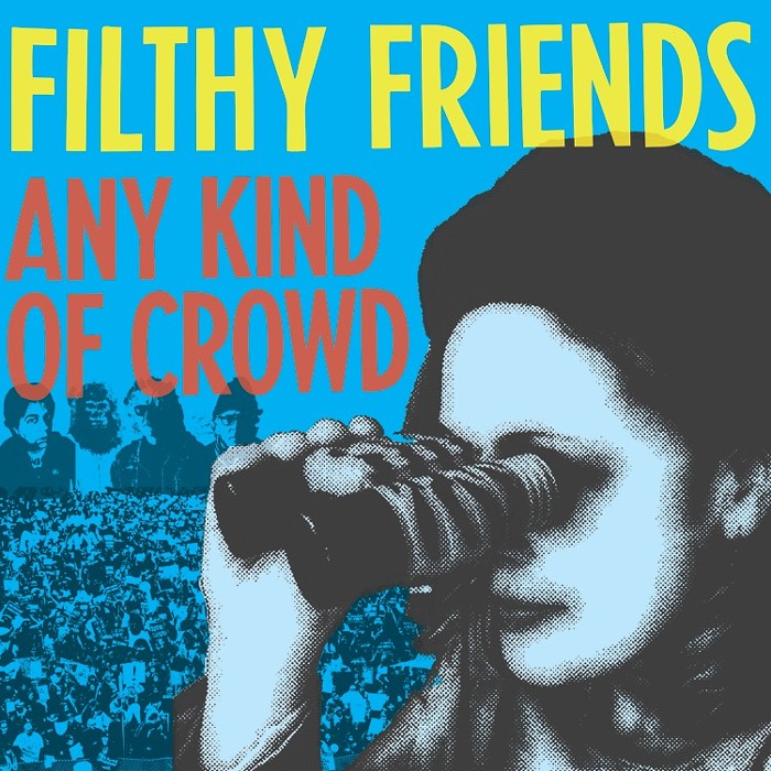 FilthyFriends-Any Kind of Crowd