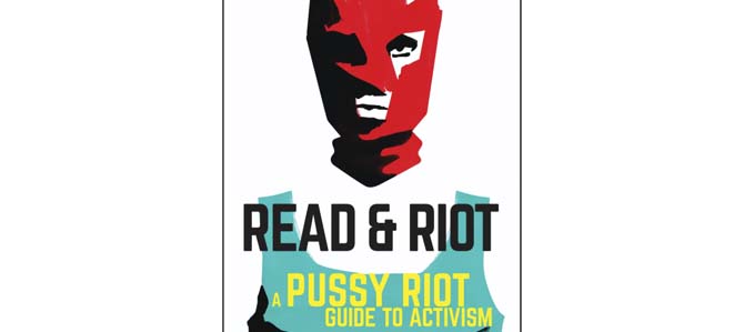 Read & Riot: A Pussy Riot Guide to Activism